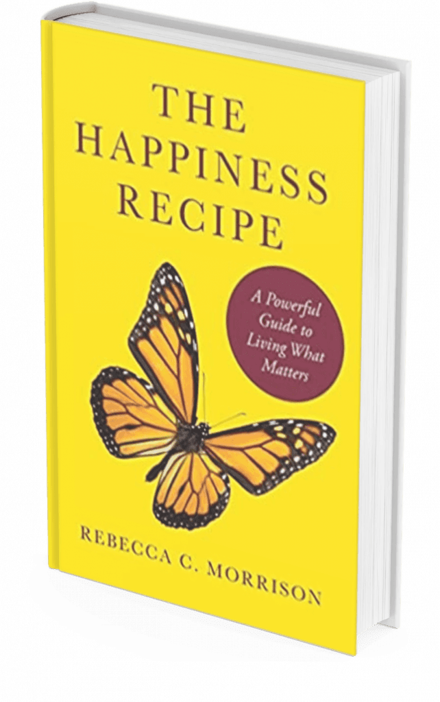 The Happiness Recipe: A Powerful Guide to Living What Matters